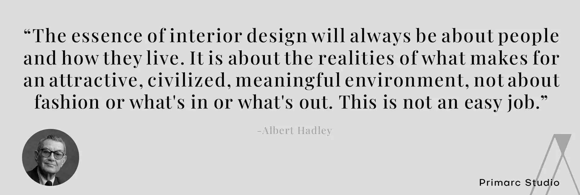 Interior design quote by Albert Hadley about the realities of meaningful environments, presented by Primarc Studio.