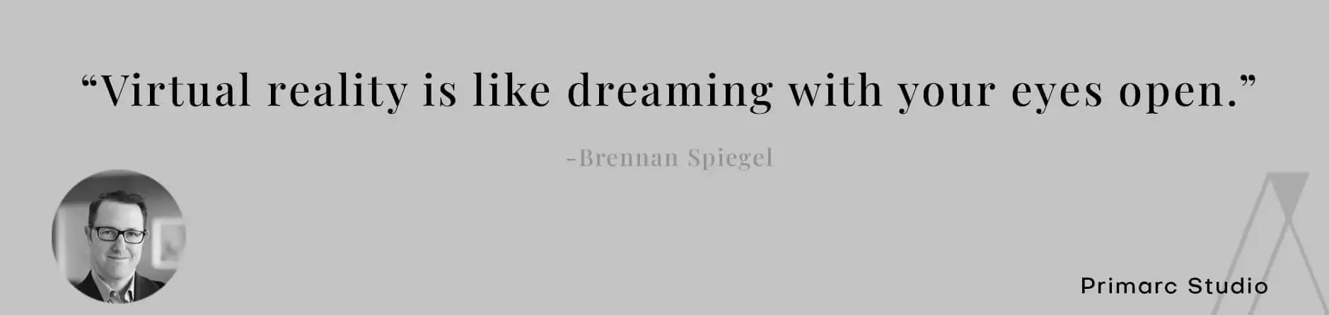 Quote by Brennan Spiegel comparing virtual reality to dreaming with eyes open, highlighting the impact of virtual reality in architecture.