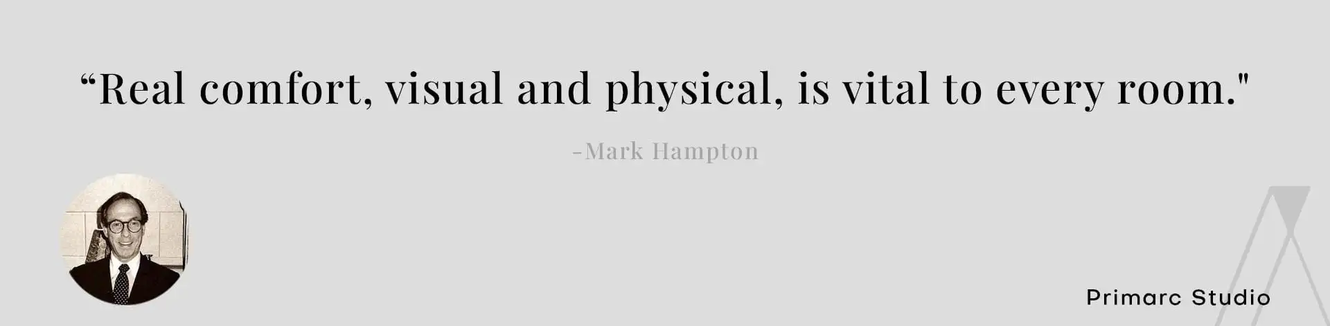 Mark Hampton quote on the importance of real visual and physical comfort in a room, curated by Primarc Studio's interior designer.